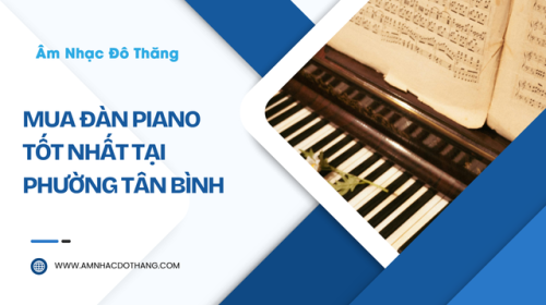 Mua Đàn Piano Tốt Nhất Tại Phường Tân Bình